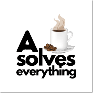 A Cup Of Coffee Solves Everything Posters and Art